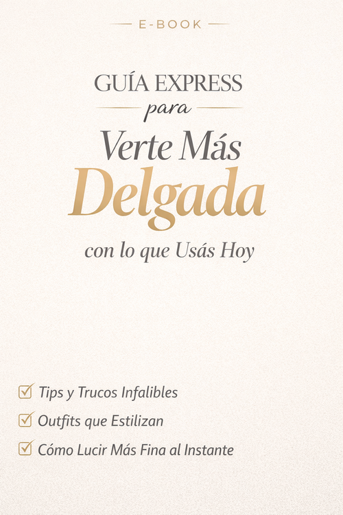 Guía Express para Verte Más Delgada con lo que Usás Hoy